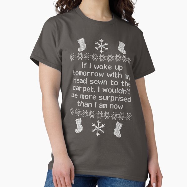 Item preview, If I woke up tomorrow with my head sewn to the carpet - Christmas Vacation designed and sold by Truth Be Told.
