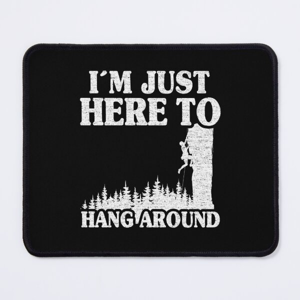 Item preview, I'm Just Here To Hang Around Funny Climbing designed and sold by Stronzi.