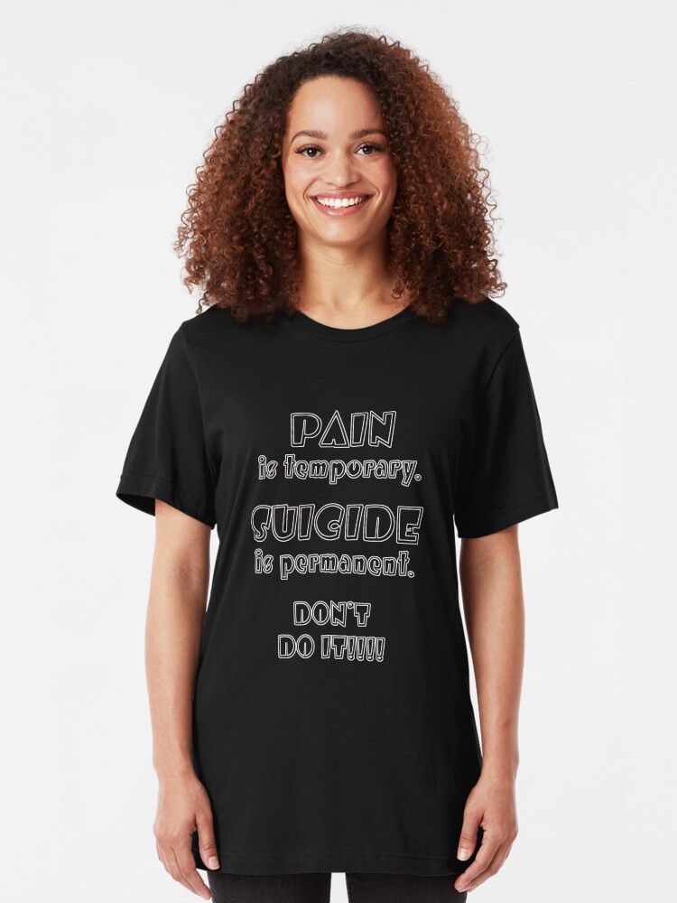 Alternate view of Pain is Temporary. Suicide is Permanent. Slim Fit T-Shirt