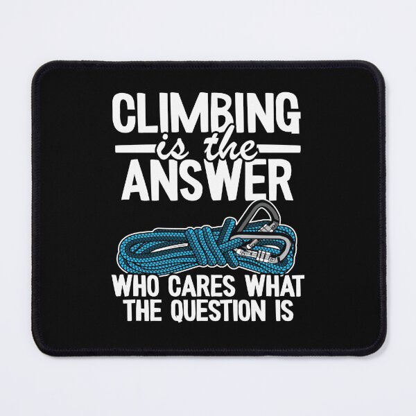 Item preview, Climbing Is The Answer Who Cares What The Question Is Funny Climbing designed and sold by Stronzi.