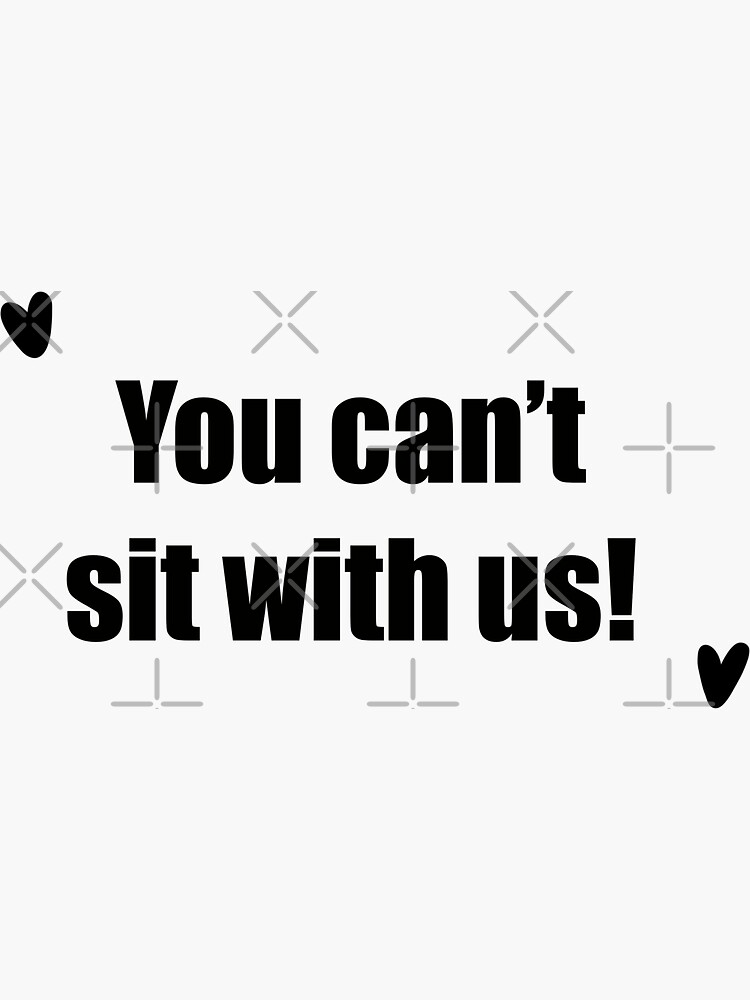 You Cant Sit With Us Mean Girls Quote Sticker For Sale By Bizzie70 Redbubble
