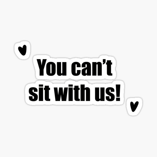 You Cant Sit With Us Mean Girls Quote Sticker For Sale By Bizzie70 Redbubble