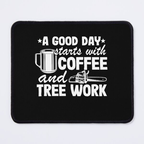 Item preview, A Good Day Starts With Tree Work & Coffee Arborist Gift designed and sold by Stronzi.