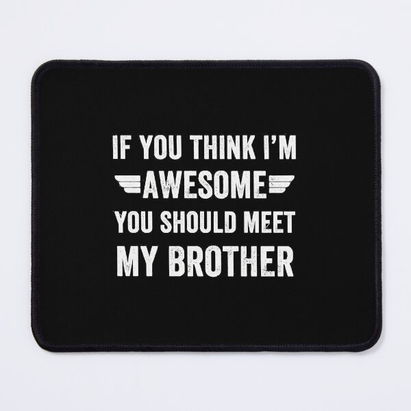 Item preview, If you think Im awesome you should meet my brother designed and sold by buixuanlan.