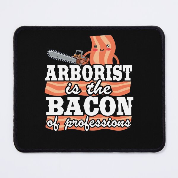 Item preview, Arborist Is The Bacon Of Professions Logger Tree Care designed and sold by Stronzi.