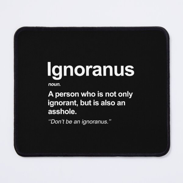 Item preview, Ignoranus - An Ignorant Asshole designed and sold by allysmar.