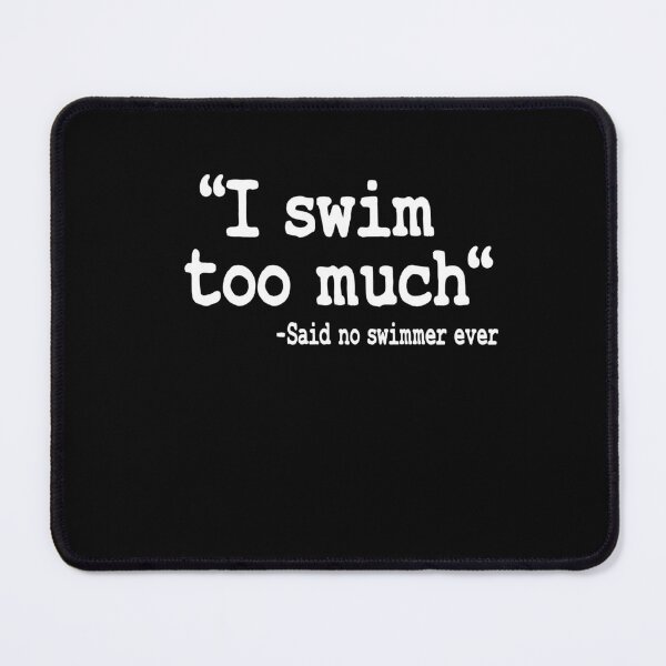 Item preview, Swimming I Swim Too Much Quote Swimmer Team Funny designed and sold by Stronzi.