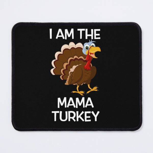 Item preview, I Am The Mama Turkey  designed and sold by SuyogDesign.