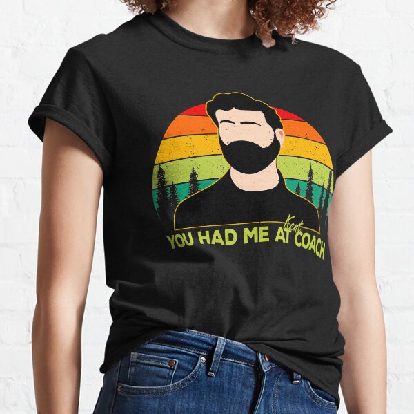 You-had-Me-At-Kent-Coach Classic T-Shirt