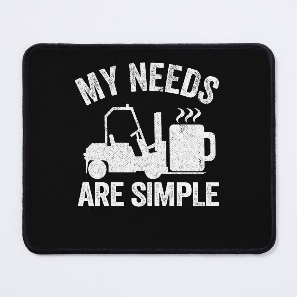 Item preview, My Needs Are Simple Coffee Forklift Operator Gift Warehouse designed and sold by Stronzi.
