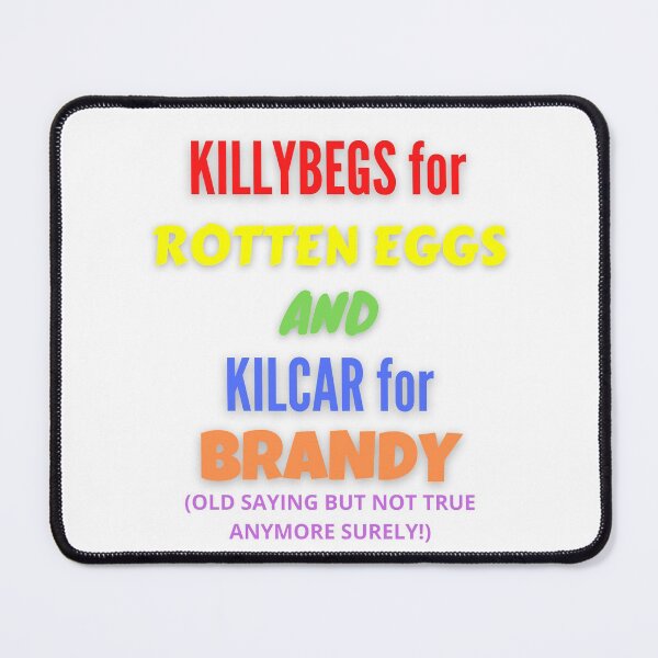 Item preview, KILLYBEGS FOR ROTTEN EGGS AND KILCAR FOR BRANDY designed and sold by OliDesigns.