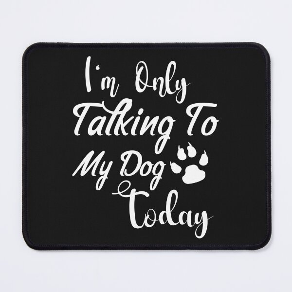 Item preview, Im Only Talking To My Dog Today designed and sold by Artnight.