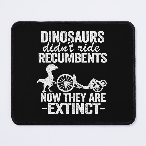Item preview, Dinosaurs Didn't Ride Recumbents Now They Are Extinct Funny Recumbent Bike designed and sold by Stronzi.