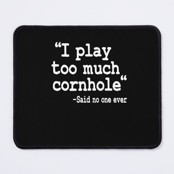Item preview, I Play Too Much Cornhole Said No One Ever Quote Corn Hole designed and sold by Stronzi.
