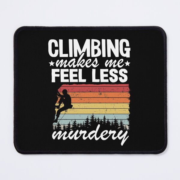 Item preview, Climbing Makes Me Feel Less Murdery Funny Climbing designed and sold by Stronzi.