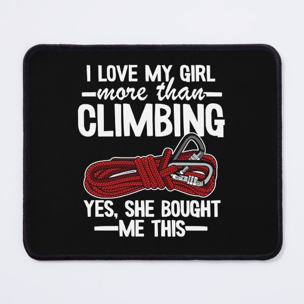 Item preview, I Love My Girl More Than Climbing Yes, She Bought Me This Funny Climbing designed and sold by Stronzi.