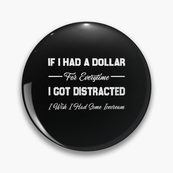 Item preview, If I Had A Dollar For Everytime I Got Distracted designed and sold by theDlab.