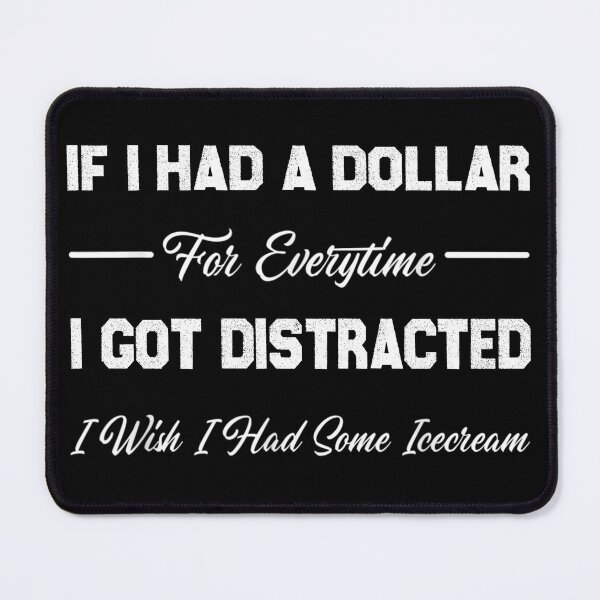 Item preview, If I Had A Dollar For Everytime I Got Distracted designed and sold by theDlab.
