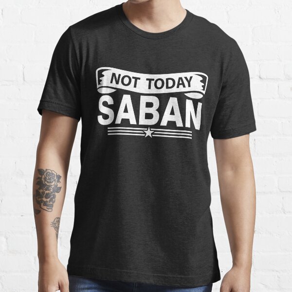 not today saban lsu shirt