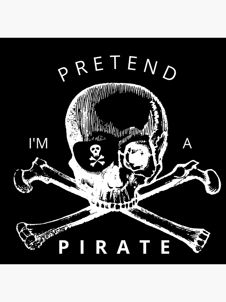 Pretend Im A Pirate Poster For Sale By Tiredmenphilo Redbubble 2802