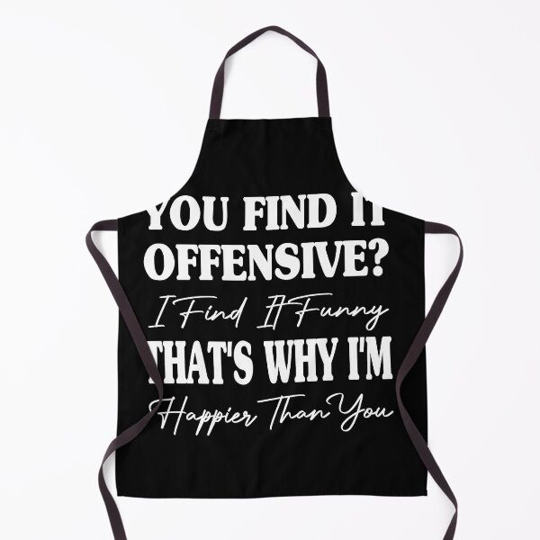 Item preview, You Find It Offensive? I Find It Funny That's Why I'm Happier Than You designed and sold by JustBeeAwesome.