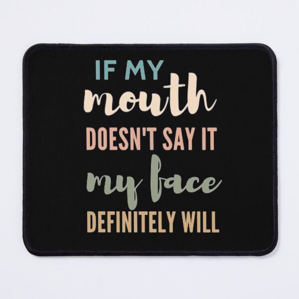 Item preview, if my mouth doesn't say it my face definitely will designed and sold by nowtistore.