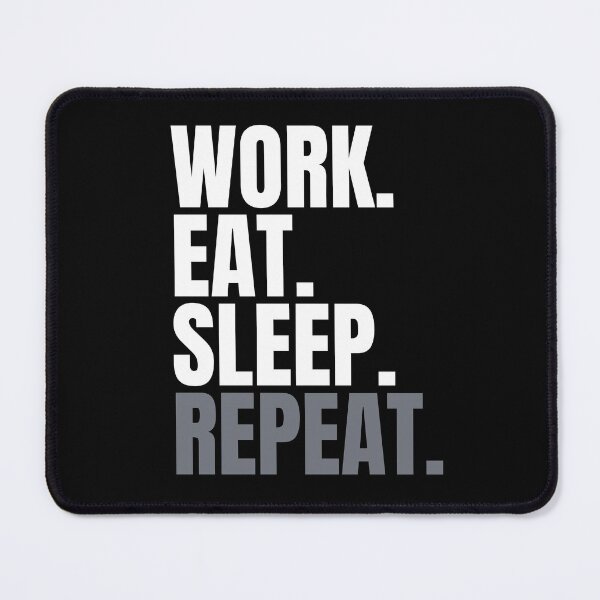 Item preview, Work. Eat. Sleep. Repeat. Text only design. designed and sold by JellyBeenzz.