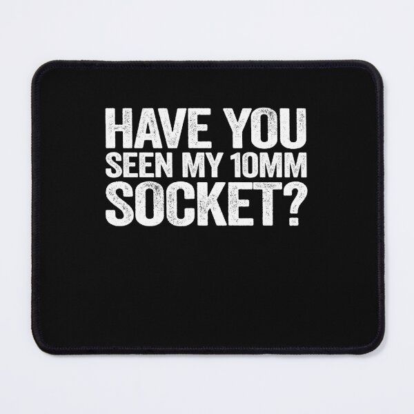 Item preview, Have You Seen My 10mm Socket Funny Mechanic designed and sold by Stronzi.