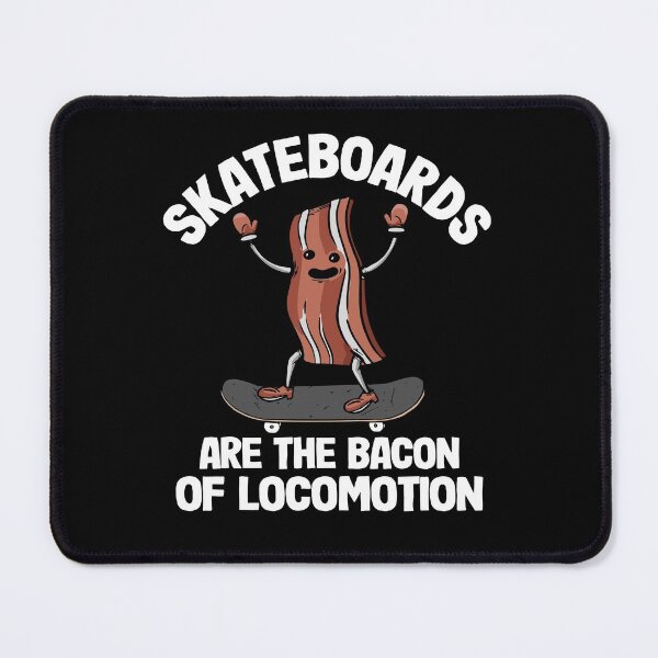 Item preview, Skateboards Are The Bacon Of Locomotion Funny Skateboard designed and sold by Stronzi.