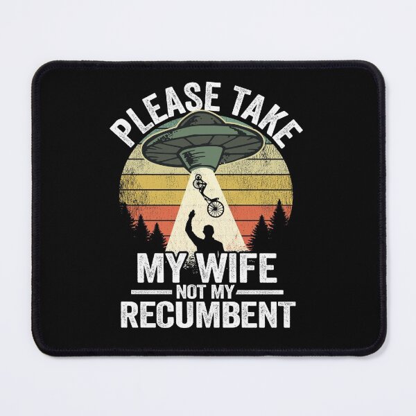 Item preview, Please Take My Wife Not My Recumbent Funny Recumbent Bike designed and sold by Stronzi.