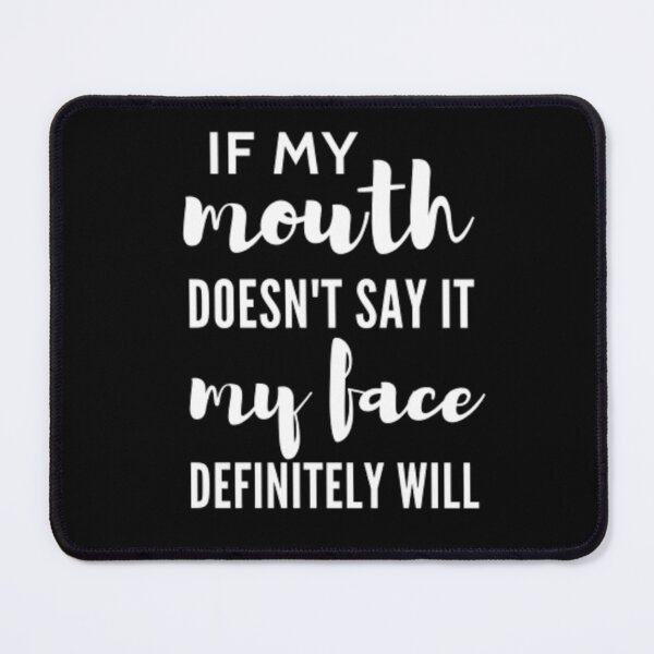 Item preview, If my mouth doesn't say it my face definitely will designed and sold by nowtistore.