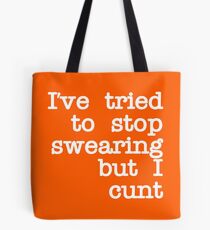 Ive Tried to Stop Swearing but I Cunt Tote Bag