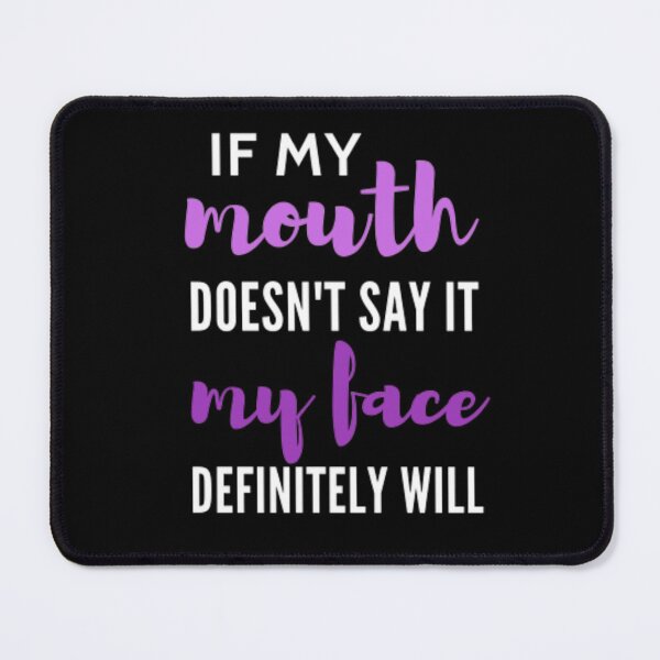 Item preview, If my mouth doesn't say it my face definitely will designed and sold by nowtistore.