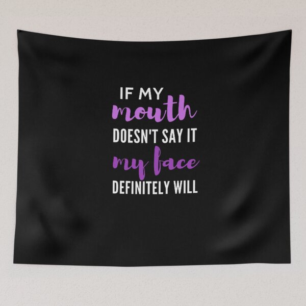 Item preview, If my mouth doesn't say it my face definitely will designed and sold by nowtistore.