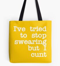 Ive Tried to Stop Swearing but I Cunt Tote Bag