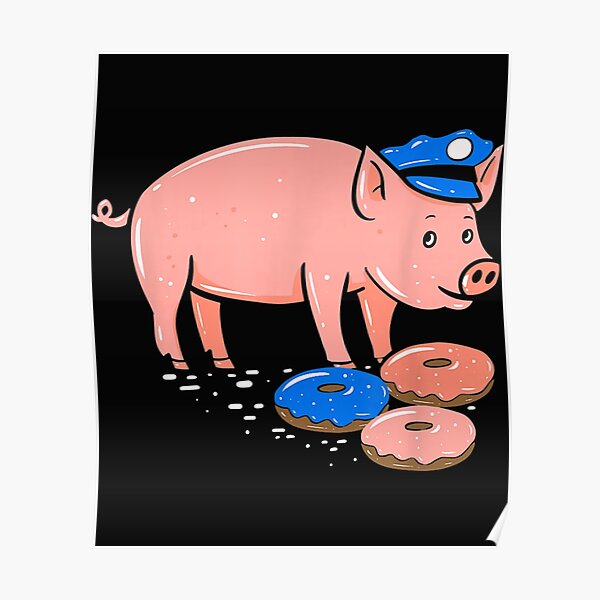 "Pig Cop Funny Police Officer Doughnut" Poster by AtePeat96 Redbubble
