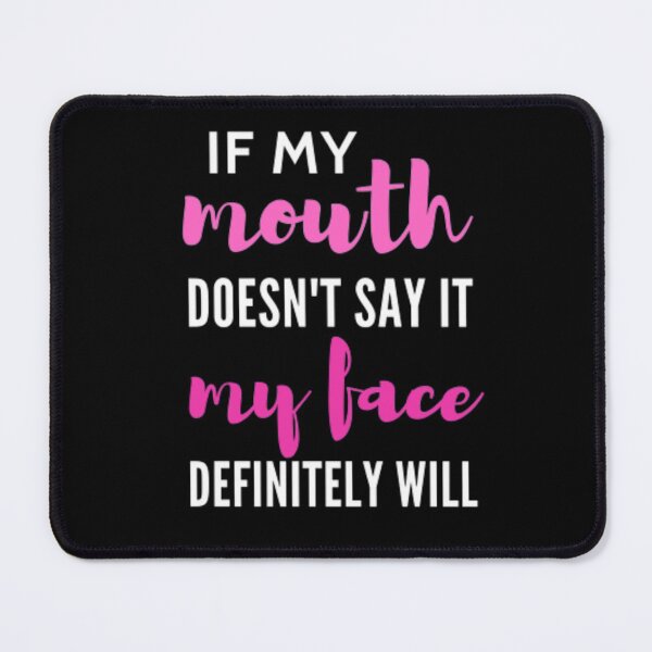 Item preview, If my mouth doesn't say it my face definitely will designed and sold by nowtistore.
