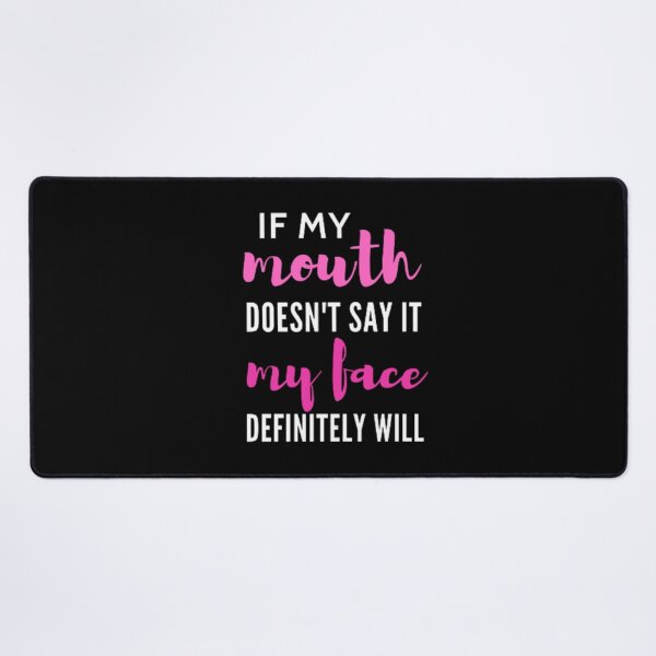 Item preview, If my mouth doesn't say it my face definitely will designed and sold by nowtistore.
