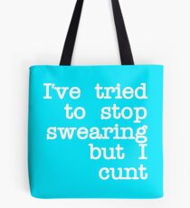 Ive Tried to Stop Swearing but I Cunt Tote Bag
