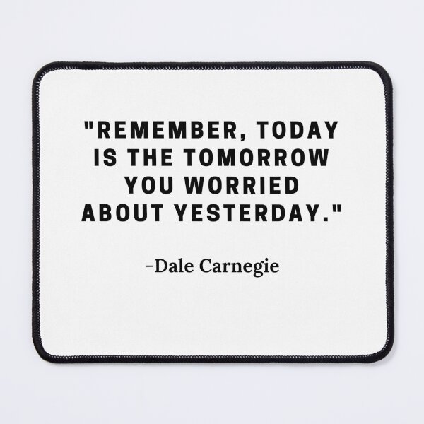 Item preview, Dale Carnegie-"Remember, today is the tomorrow you worried about yesterday." designed and sold by Dominous46.