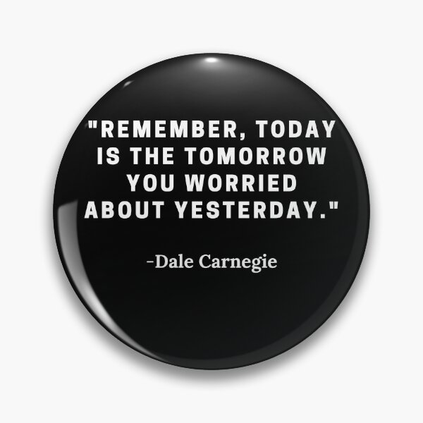 Item preview, Dale Carnegie-"Remember, today is the tomorrow you worried about yesterday." designed and sold by Dominous46.