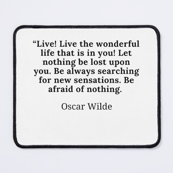 Item preview, Oscar Wilde-“Live! Live the wonderful life that is in you! Let nothing be lost upon you. Be always searching for new sensations. Be afraid of nothing." designed and sold by Dominous46.