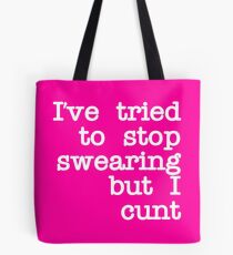 Ive Tried to Stop Swearing but I Cunt Tote Bag