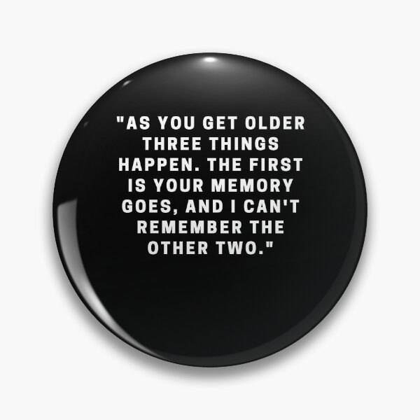 Item preview, "As you get older three things happen. The first is your memory goes, and I can't remember the other two." designed and sold by Dominous46.