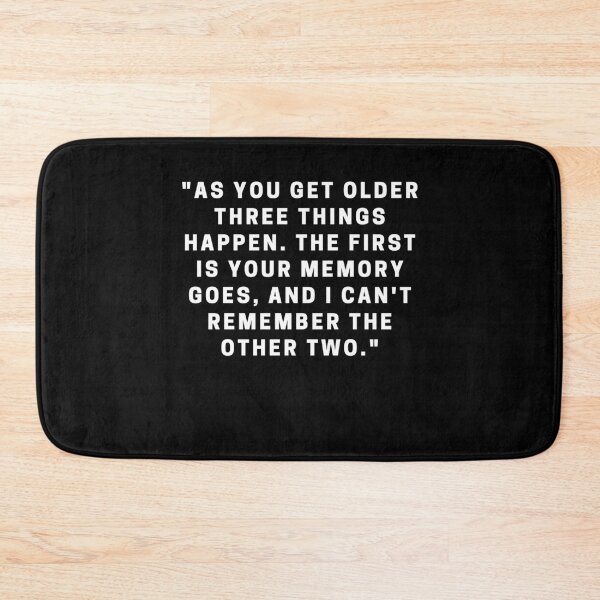 Item preview, "As you get older three things happen. The first is your memory goes, and I can't remember the other two." designed and sold by Dominous46.