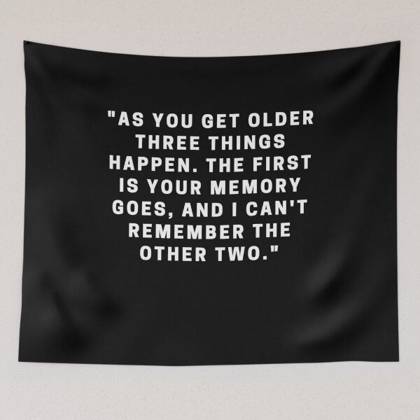 Item preview, "As you get older three things happen. The first is your memory goes, and I can't remember the other two." designed and sold by Dominous46.