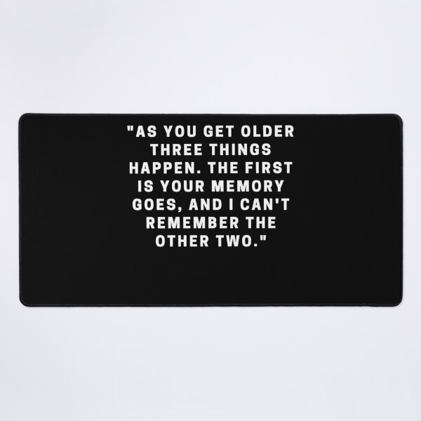Item preview, "As you get older three things happen. The first is your memory goes, and I can't remember the other two." designed and sold by Dominous46.