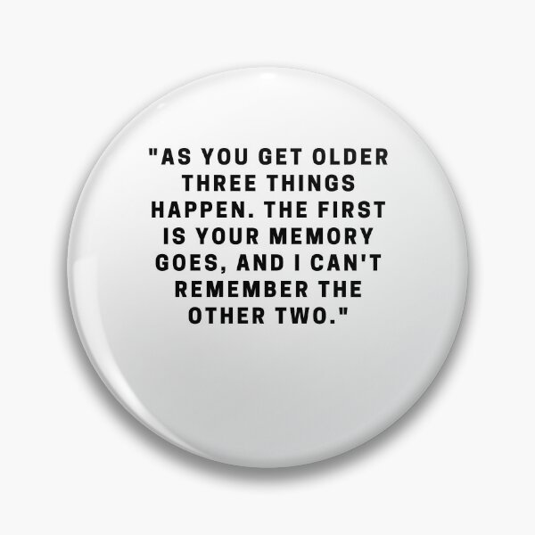 Item preview, "As you get older three things happen. The first is your memory goes, and I can't remember the other two." designed and sold by Dominous46.