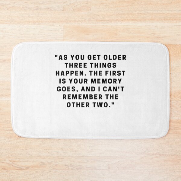 Item preview, "As you get older three things happen. The first is your memory goes, and I can't remember the other two." designed and sold by Dominous46.