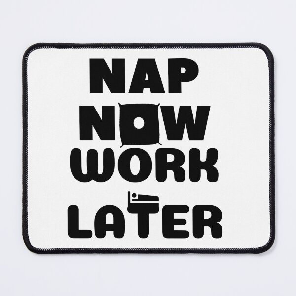 Item preview, Nap now Work later designed and sold by Chaos-Touch.